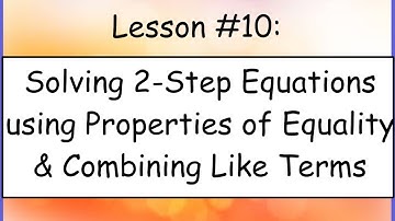 Lesson #10: Solving Equations using Properties of Equality and Combining Like Terms