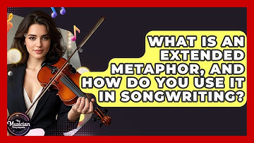 What Is An Extended Metaphor, And How Do You Use It In Songwriting? - The Musician Encyclopedia