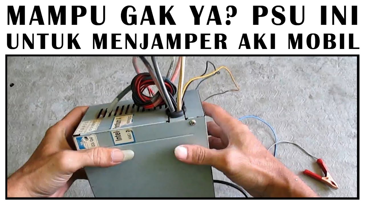 CARA MENGATASI MOBIL SUSAH DISTARTER DENGAN POWER SUPPLY DESKTOP ( PSU