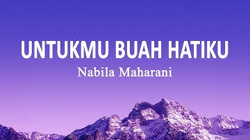 Nabila Maharani - Untukmu Buah Hatiku (Lirik Lagu)