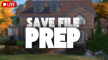🔴 Save File Prep LIVESTREAM | The Sims 4