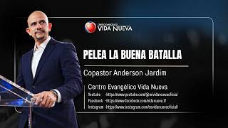 Pelea la buena batalla, por el copastor Anderson Jardim