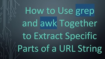How to Use grep and awk Together to Extract Specific Parts of a URL String