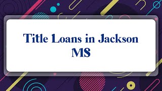 Top 10 Title Loans in Jackson, MS