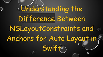 Understanding the Difference Between NSLayoutConstraints and Anchors for Auto Layout in Swift
