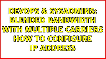 DevOps & SysAdmins: Blended Bandwidth with multiple carriers How to configure IP address