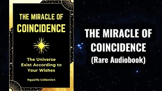 The Miracle of Coincidence  The Universe Exists According to Your Wishes Audiobook