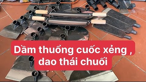 DẦM ĐÁNH CÂY , CUỐC BƯỚM RẠC CỎ , XẺNG , DAO THÁI CHUỐI