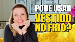 Pode usar vestido no frio?