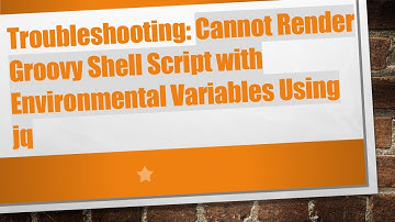 Troubleshooting: Cannot Render Groovy Shell Script with Environmental Variables Using jq