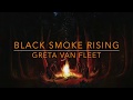 Greta Van Fleet- Black Smoke Rising- Lyrics