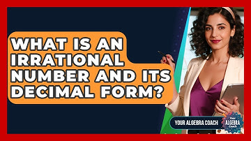What Is An Irrational Number And Its Decimal Form? - Your Algebra Coach