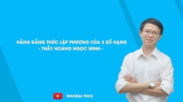 Hằng đẳng thức lập phương của tổng ba số hạng - Toán 8 - Thầy Hoàng Ngọc Minh - HOCMAI