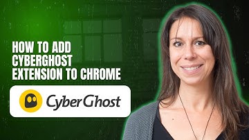 How to Add CyberGhost Extension to Chrome
