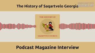 Podcast Magazine Interview The History of Saqartvelo Georgia