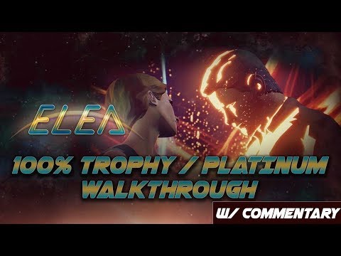 ELEA - 100% Trophy / Platinum Walkthrough (w/ Commentary)