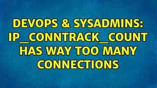 Famous DevOps & SysAdmins: ip_conntrack_count has way too many connections (2 Solutions!!) Profile