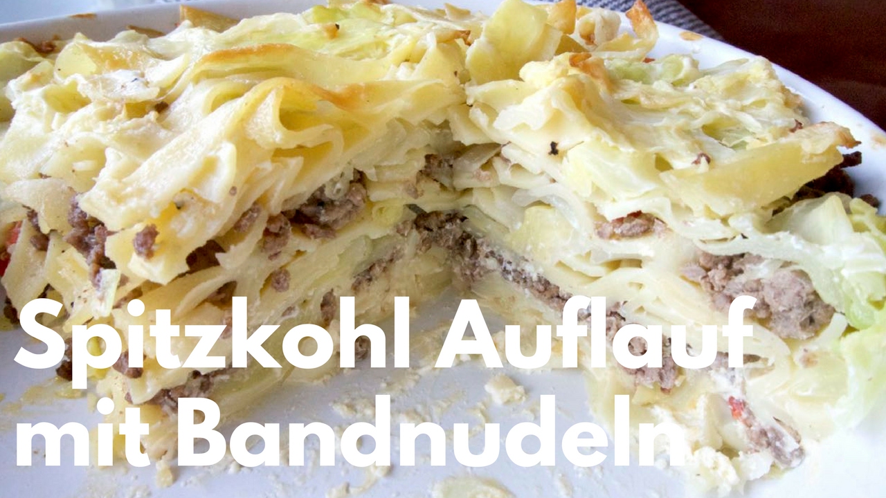 Spitzkohl Auflauf mit Bandnudeln - Anleitung für einen leckeren Auflauf ...