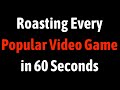 Roasting Every Popular Video Game in 60 Seconds