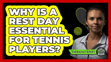 Why Is A Rest Day Essential For Tennis Players? - The Racket Xpert
