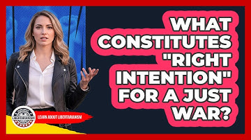 What Constitutes "Right Intention" for a Just War?