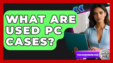 What Are Used PC Cases? - The Hardware Hub