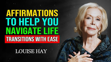 Louise Hay: "EMBRACE CHANGE" - Affirmations to Help You Navigate Life Transitions with Ease!