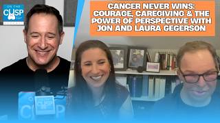 Cancer Never Wins Courage Caregiving the Power of Perspective with Jon and Laura Gegerson