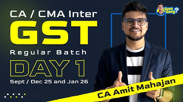 GST - DAY 1 - REGULAR BATCH - Sept / Dec 25 / Jan 26 - CA Amit Mahajan