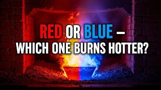 Red or Blue — Which Color Is Actually Hotter? Is The Blue Flame The Hottest