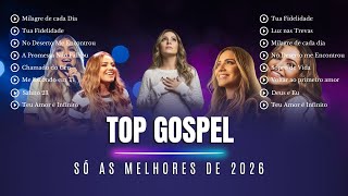 TOP GOSPEL - AS MELHORES MÚSICAS PARA OUVIR EM 2026!