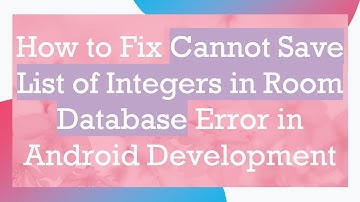 How to Fix Cannot Save List of Integers in Room Database Error in Android Development
