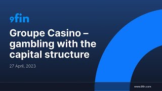 Groupe Casino - gambling with the capital structure