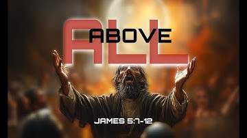James 5:7-12 – ABOVE ALL 🌟 | Patience in Suffering | 🎵 Bible Scripture Song