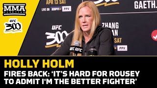 Holly Holm Reacts To Ronda Rousey’s Excuses: ‘I Was The Better Fighter’ | Ufc 300