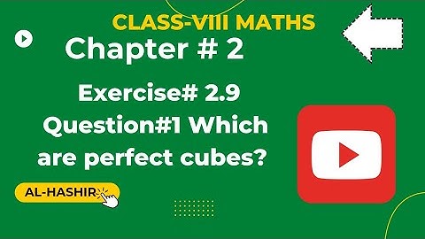 Class 8 Maths Chapter#2 Exercise#2.9 Question#1 Which are perfect cubes.