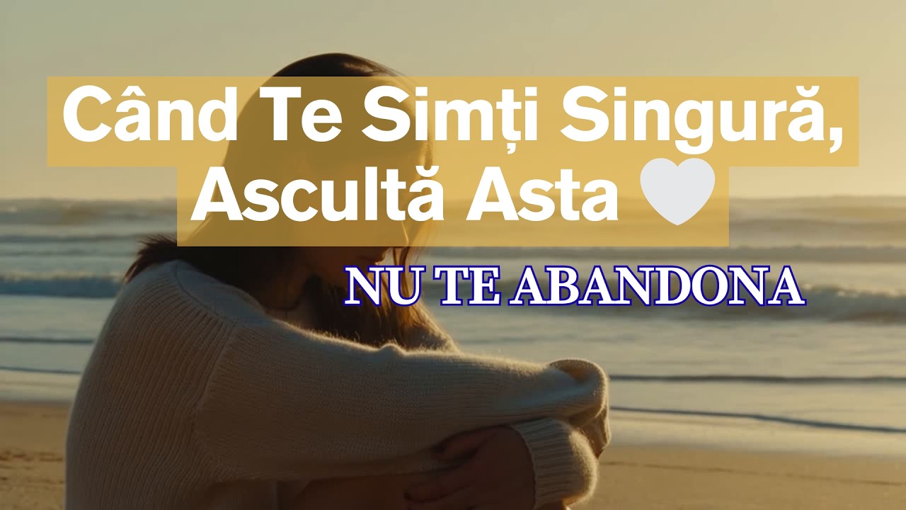 Când Te Simți Singură, Ascultă Asta 🤍 Mesaje de Putere Interioară