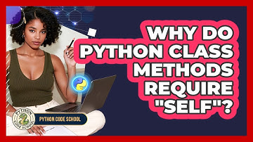 Why Do Python Class Methods Require "self"? - Python Code School