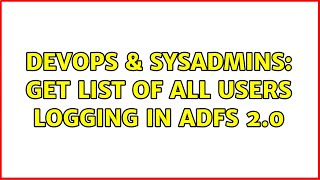 Celebrity DevOps & SysAdmins: Get list of all users Logging in ADFS 2.0 Profile