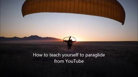 How to teach yourself to paragliding just from YouTube