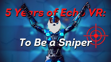 5 Years of Echo VR: To Be a Sniper
