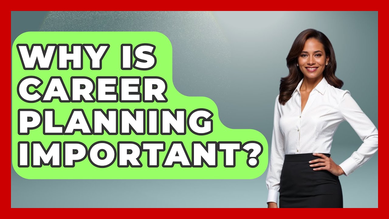 Why Is Career Planning Important? - The Personal Growth Path