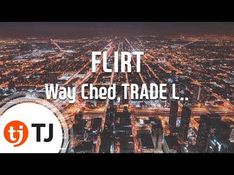 [TJ노래방] FLIRT - Way Ched,TRADE L / TJ Karaoke