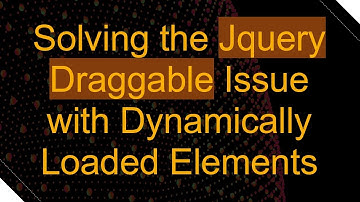 Solving the Jquery Draggable Issue with Dynamically Loaded Elements
