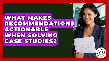 What Makes Recommendations Actionable When Solving Case Studies? - Job Success Network
