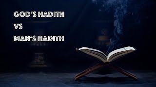 Quran Talk - God's Hadith vs. Man's Hadith