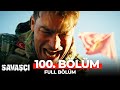 Savaşçı 100. Bölüm