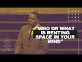 "Who or What Is Renting Space in Your Mind" | Creflo Dollar