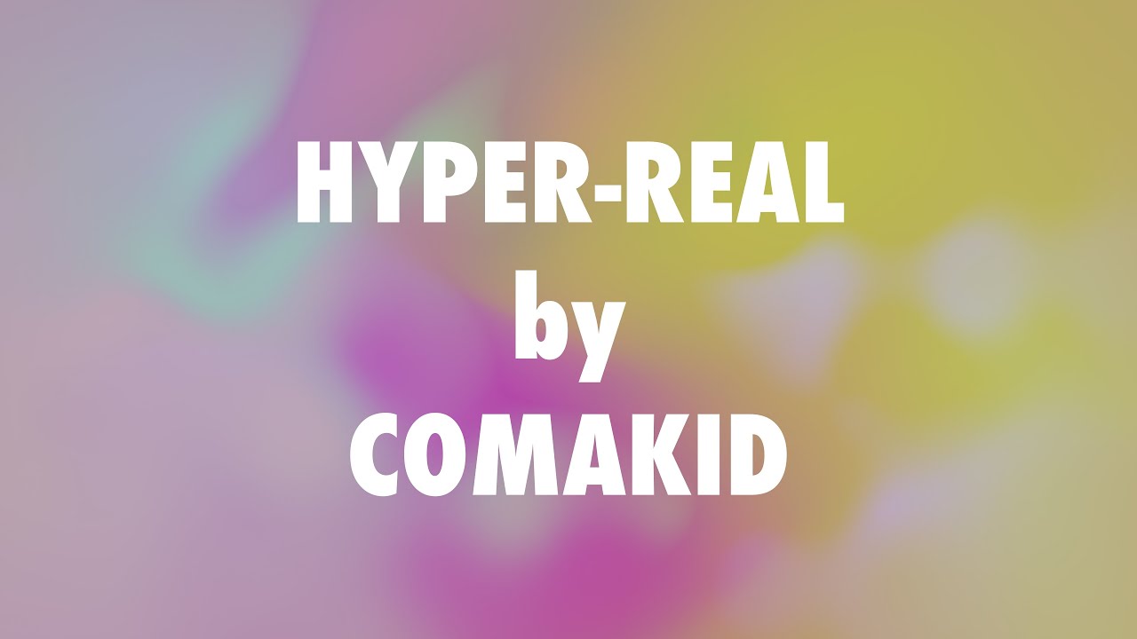 HYPER-REAL by Comakid