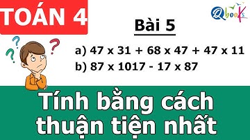 Toán lớp 4 |  Tính bằng cách thuận tiện nhất | Bài 5 | Ôn thi học kì 1 | Thầy Nguyễn Văn Quyền